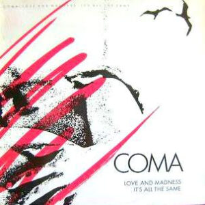Coma - Love And Madness - It's All The Same
